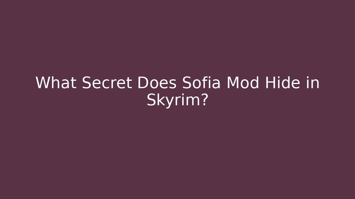 What Secret Does Sofia Mod Hide in Skyrim? - Método de Aprovação