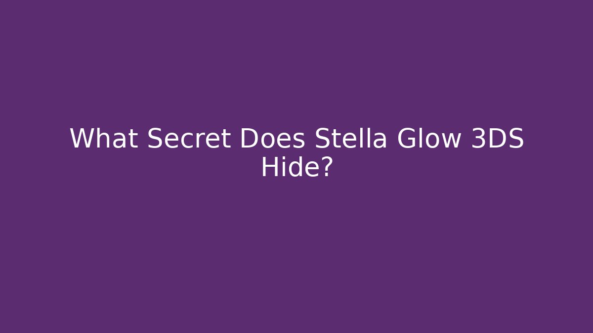 What Secret Does Stella Glow 3DS Hide?