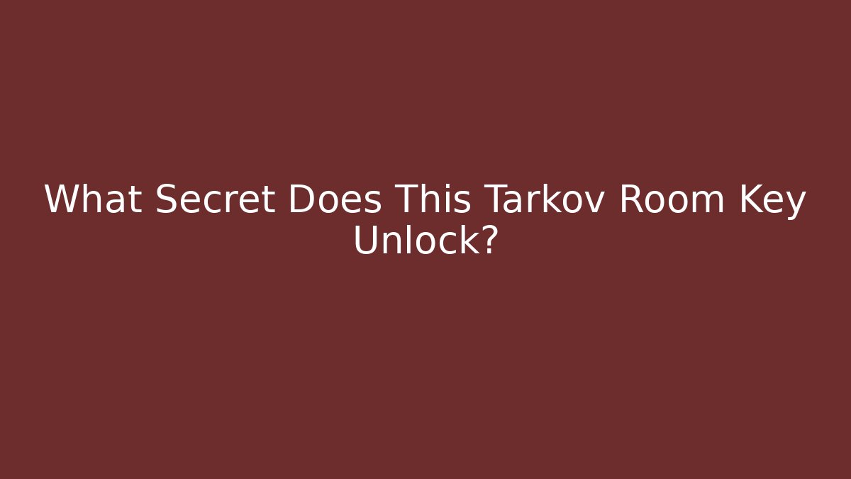 What Secret Does This Tarkov Room Key Unlock?