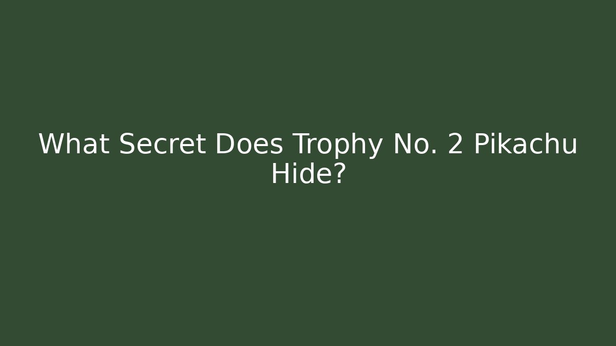 What Secret Does Trophy No. 2 Pikachu Hide? - Método de Aprovação