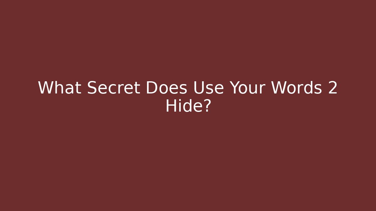 What Secret Does Use Your Words 2 Hide?