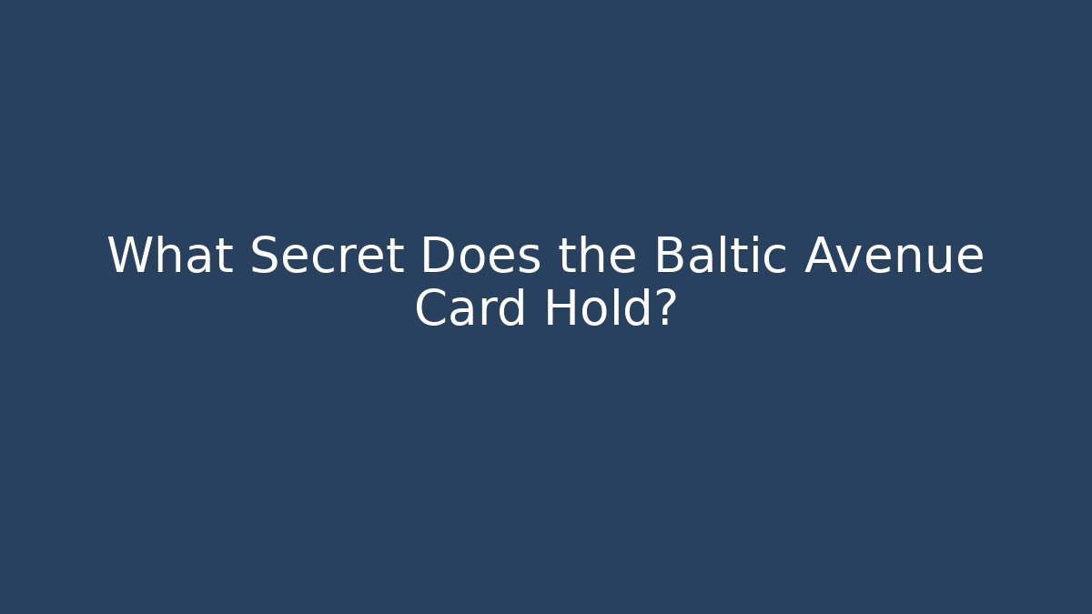 What Secret Does the Baltic Avenue Card Hold?