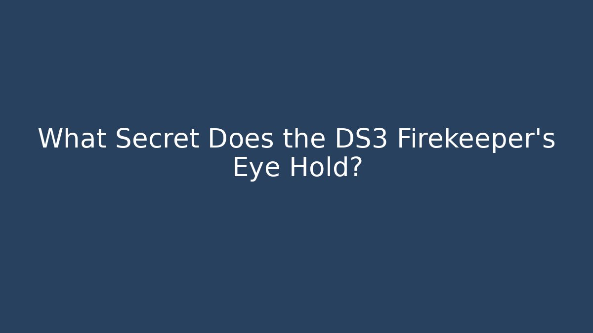 What Secret Does the DS3 Firekeeper's Eye Hold?