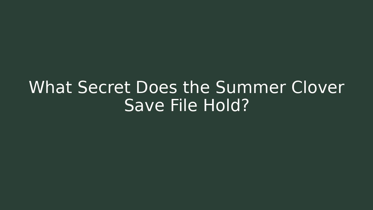 What Secret Does the Summer Clover Save File Hold? - Método de Aprovação