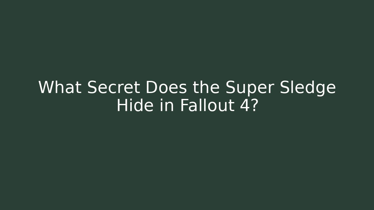 What Secret Does the Super Sledge Hide in Fallout 4? - Método de Aprovação