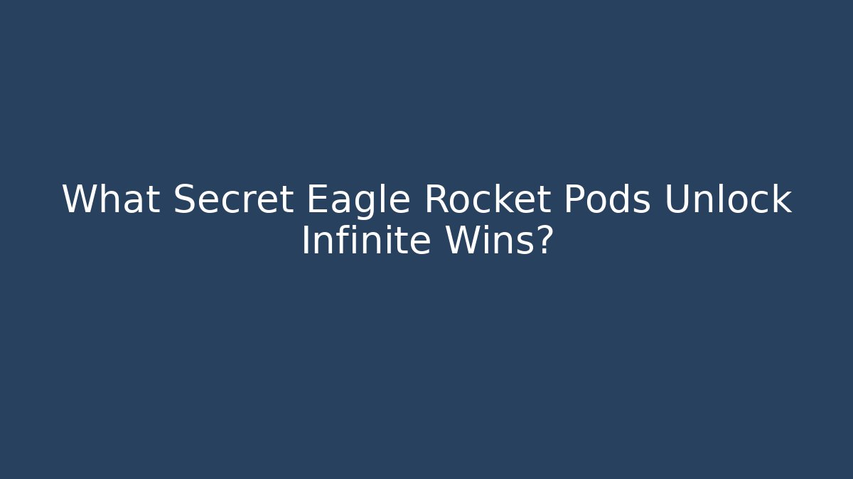 What Secret Eagle Rocket Pods Unlock Infinite Wins?