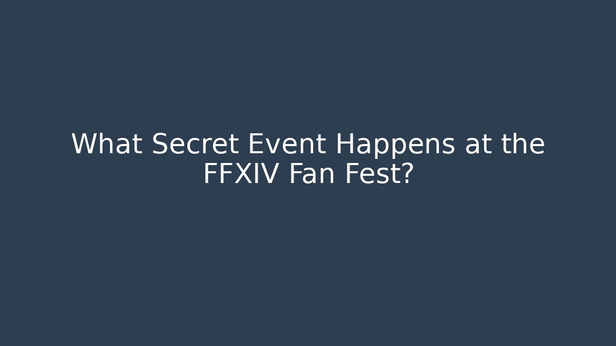 What Secret Event Happens at the FFXIV Fan Fest?
