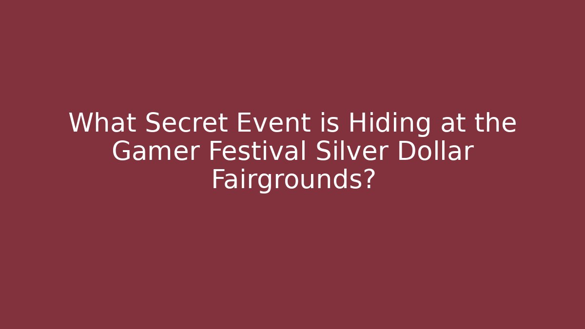 What Secret Event is Hiding at the Gamer Festival Silver Dollar Fairgrounds?