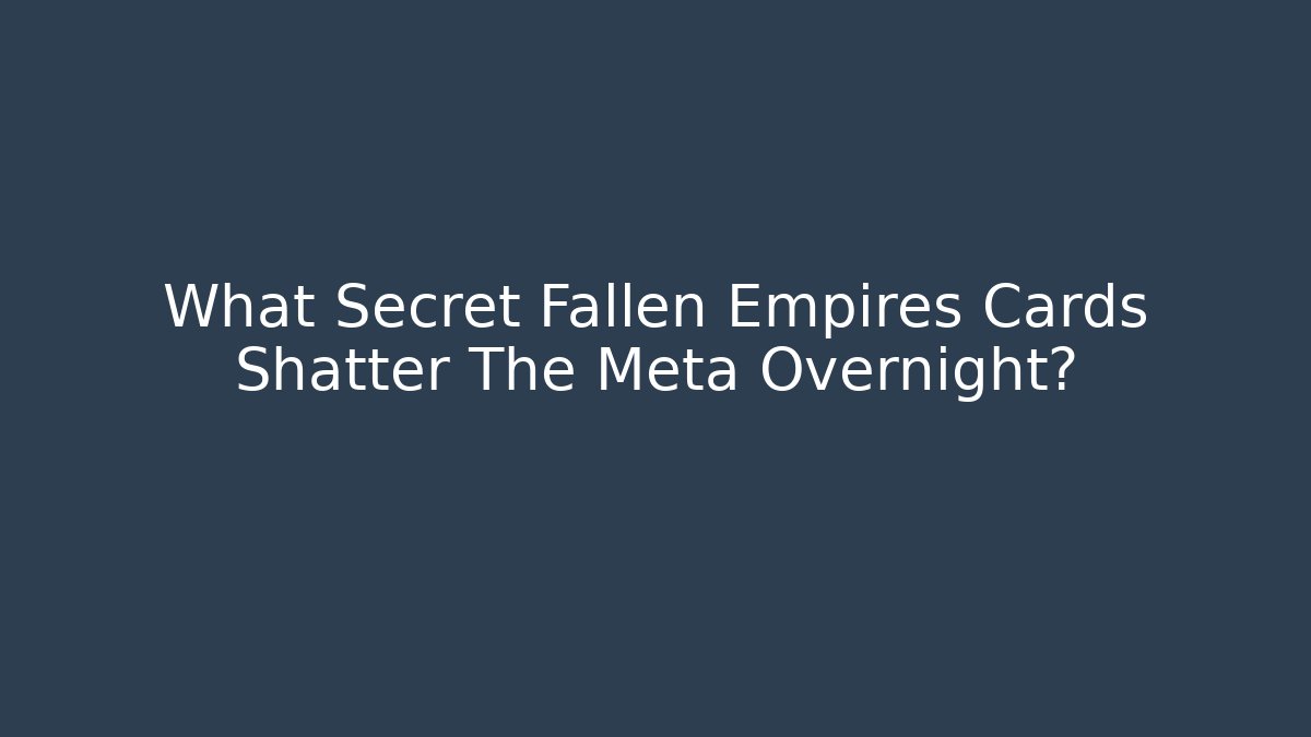 What Secret Fallen Empires Cards Shatter The Meta Overnight?