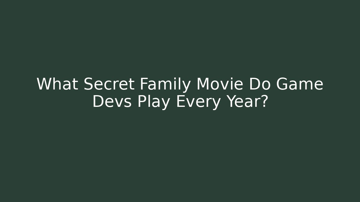 What Secret Family Movie Do Game Devs Play Every Year?