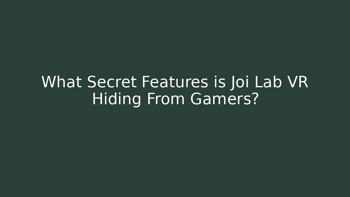 What Secret Features is Joi Lab VR Hiding From Gamers?