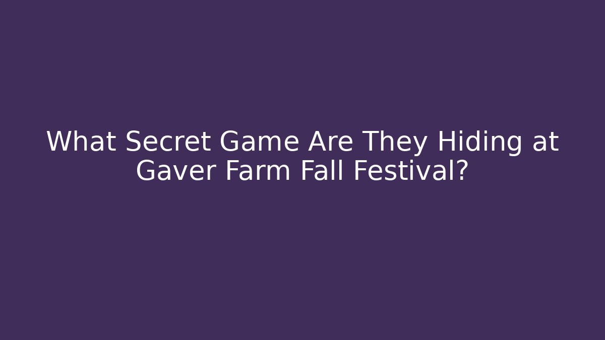 What Secret Game Are They Hiding at Gaver Farm Fall Festival?