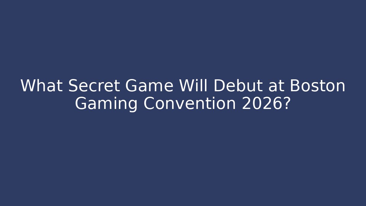 What Secret Game Will Debut at Boston Gaming Convention 2026?
