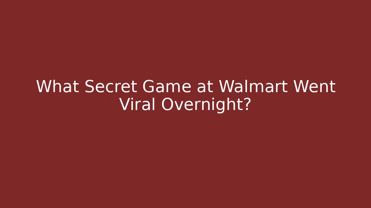 What Secret Game at Walmart Went Viral Overnight? - Método de Aprovação