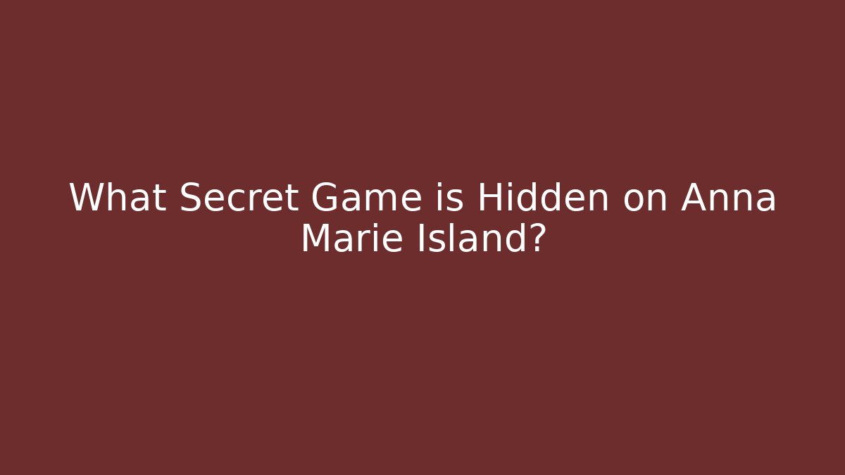 What Secret Game is Hidden on Anna Marie Island?