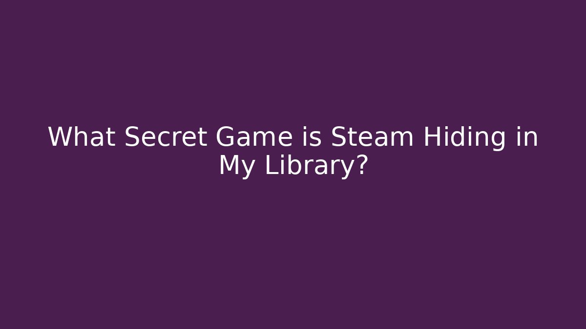 What Secret Game is Steam Hiding in My Library? - Método de Aprovação