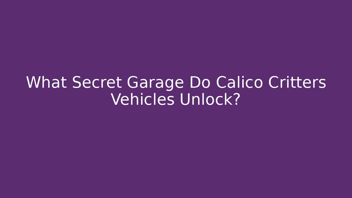 What Secret Garage Do Calico Critters Vehicles Unlock?
