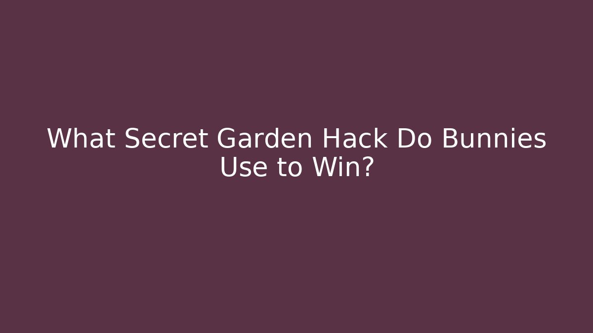 What Secret Garden Hack Do Bunnies Use to Win?