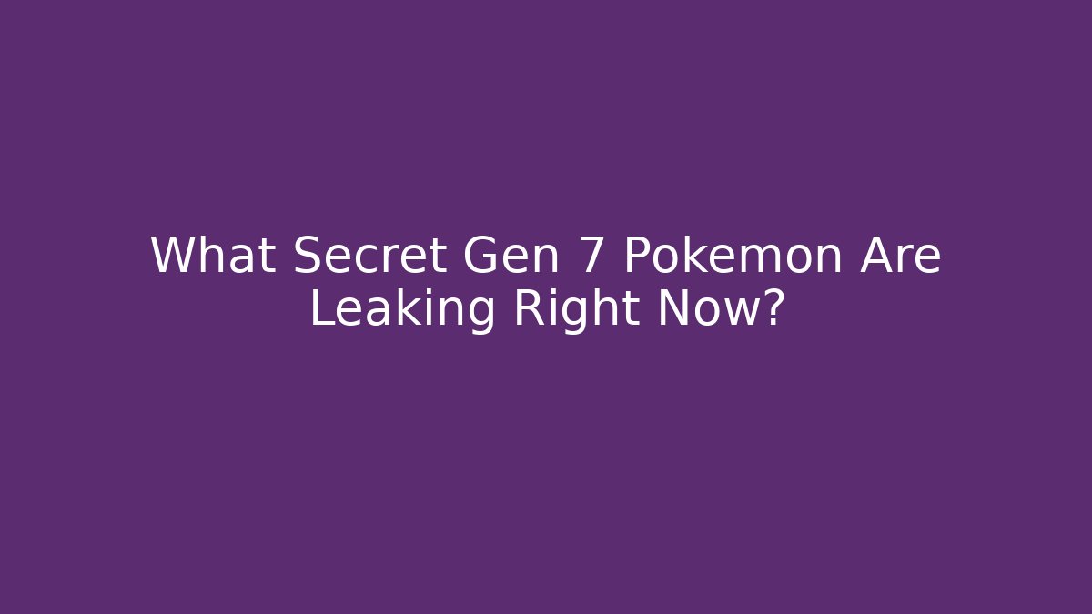 What Secret Gen 7 Pokémon Are Leaking Right Now?