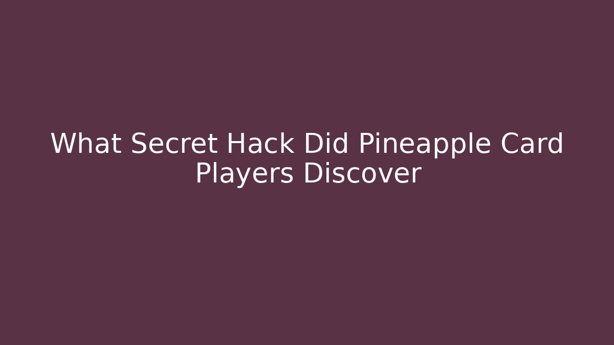 What Secret Hack Did Pineapple Card Players Discover - Método de Aprovação