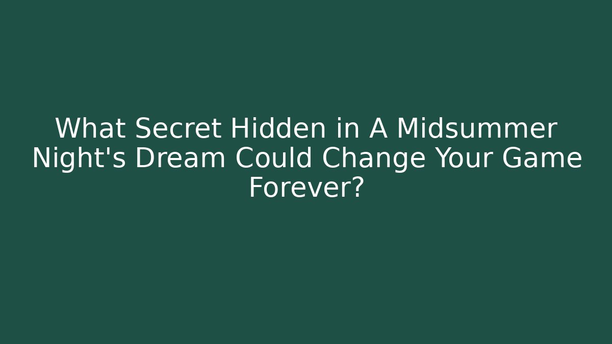 What Secret Hidden in A Midsummer Night's Dream Could Change Your Game Forever?
