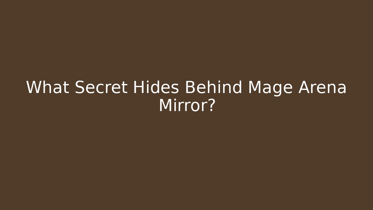 What Secret Hides Behind Mage Arena Mirror?