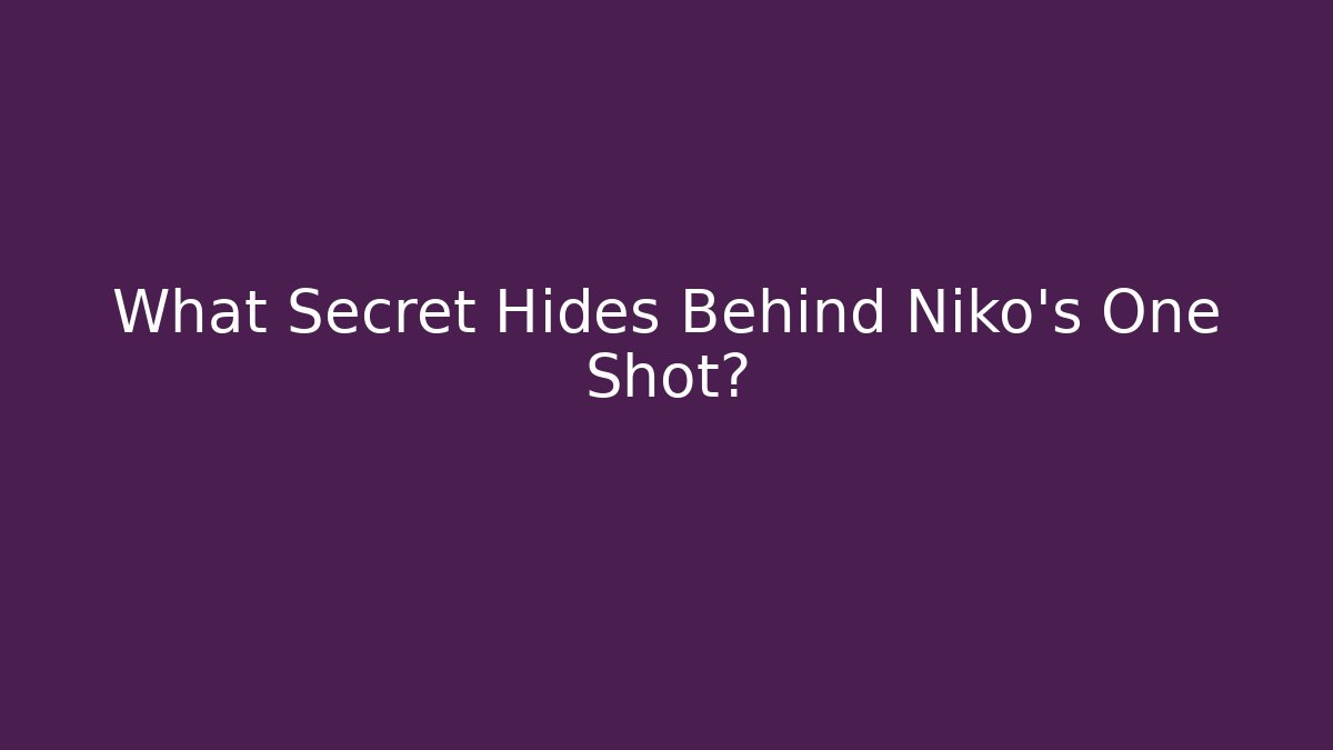 What Secret Hides Behind Niko's One Shot?