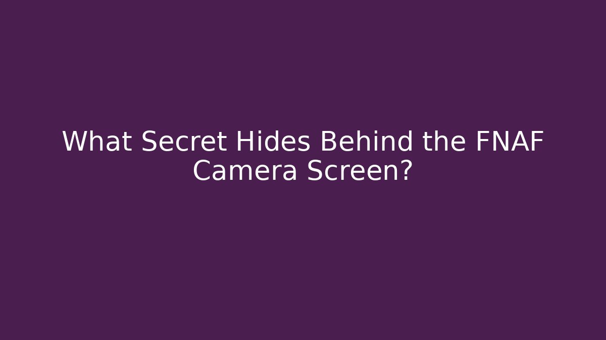 What Secret Hides Behind the FNAF Camera Screen?