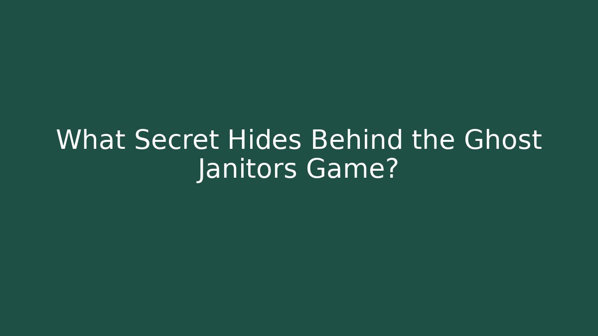 What Secret Hides Behind the Ghost Janitors Game?