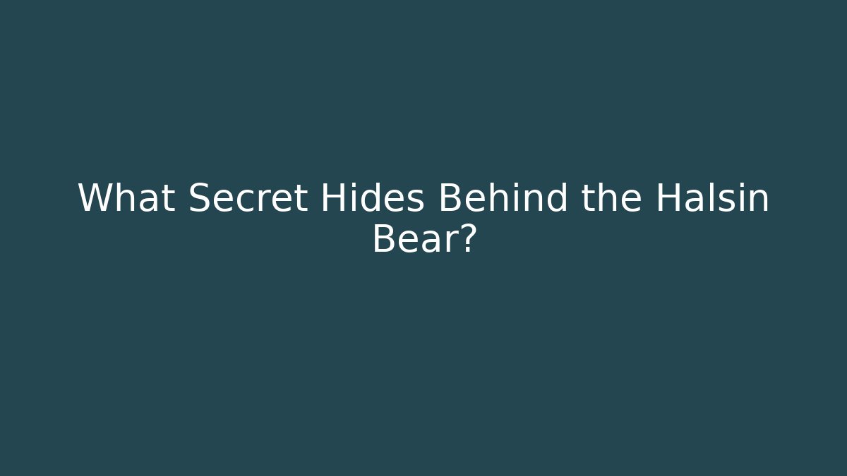 What Secret Hides Behind the Halsin Bear?