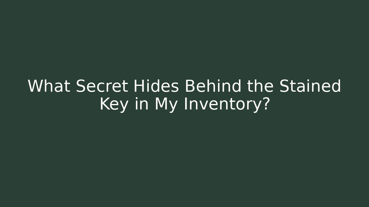What Secret Hides Behind the Stained Key in My Inventory?