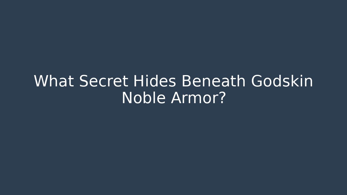 What Secret Hides Beneath Godskin Noble Armor?