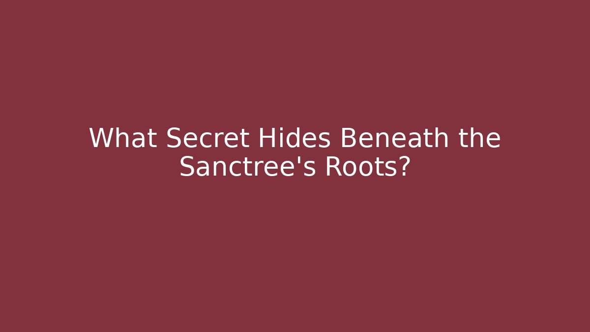 What Secret Hides Beneath the Sanctree's Roots?