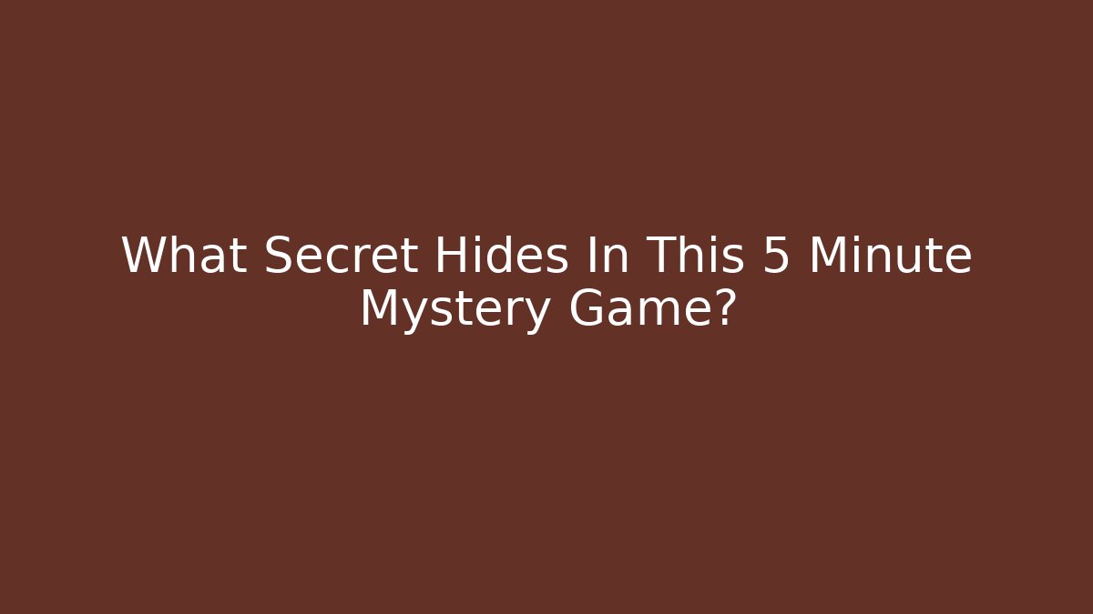 What Secret Hides In This 5 Minute Mystery Game?