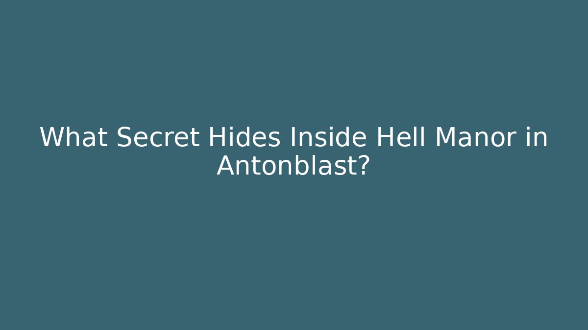 What Secret Hides Inside Hell Manor in Antonblast?