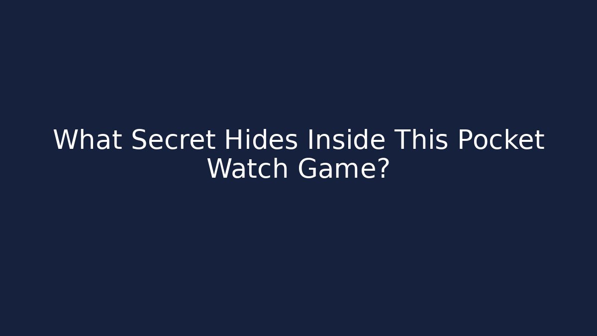 What Secret Hides Inside This Pocket Watch Game?