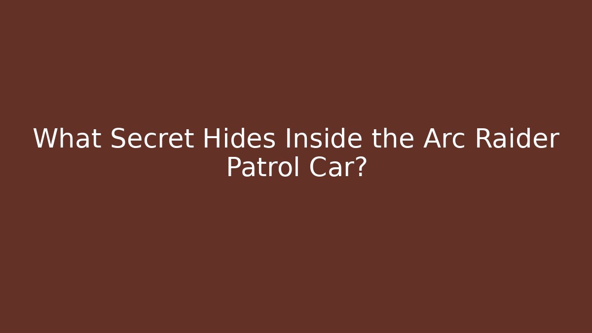What Secret Hides Inside the Arc Raider Patrol Car?