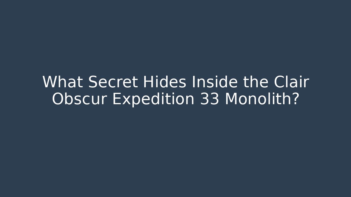 What Secret Hides Inside the Clair Obscur Expedition 33 Monolith?