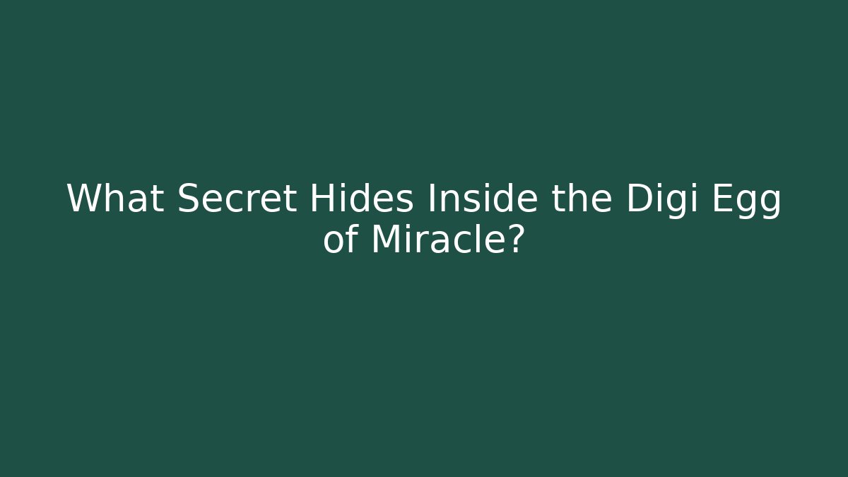 What Secret Hides Inside the Digi Egg of Miracle? - Método de Aprovação