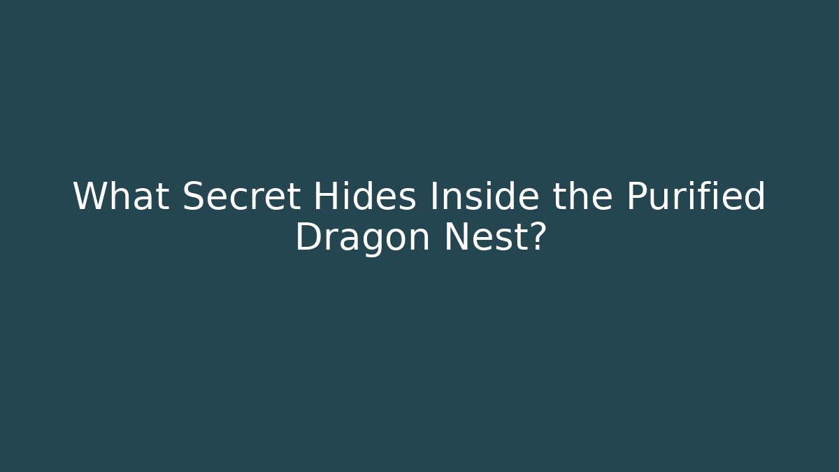 What Secret Hides Inside the Purified Dragon Nest?