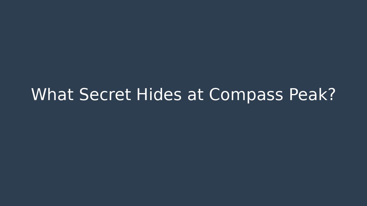 What Secret Hides at Compass Peak?