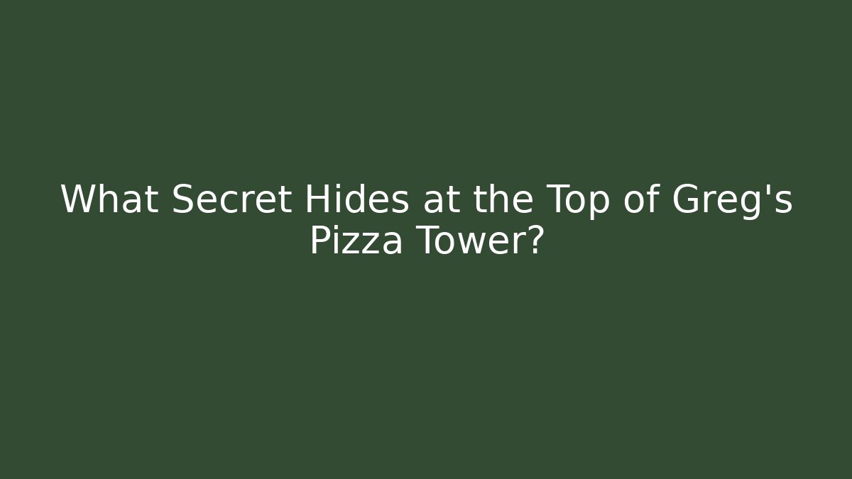 What Secret Hides at the Top of Greg's Pizza Tower?