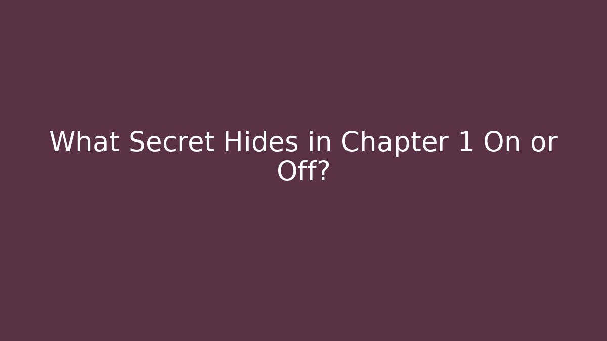 What Secret Hides in Chapter 1 On or Off?