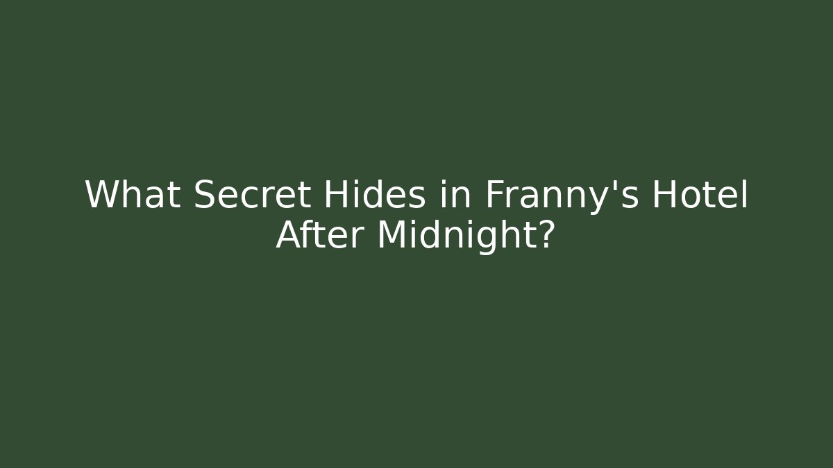 What Secret Hides in Franny's Hotel After Midnight?