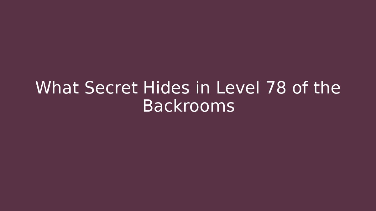 What Secret Hides in Level 78 of the Backrooms - Método de Aprovação