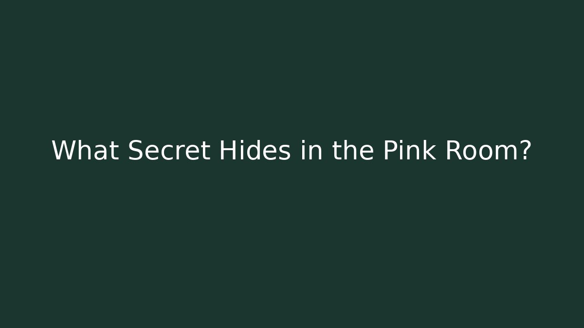 What Secret Hides in the Pink Room?