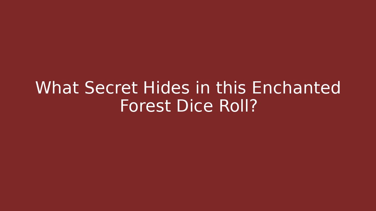 What Secret Hides in this Enchanted Forest Dice Roll?