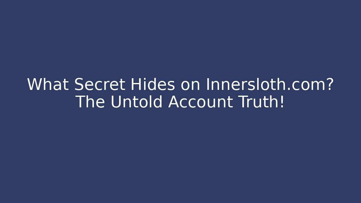 What Secret Hides on Innersloth.com? The Untold Account Truth!