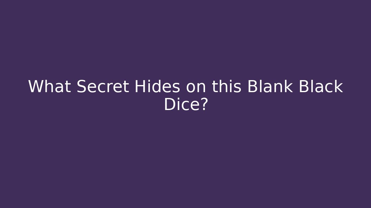 What Secret Hides on this Blank Black Dice?