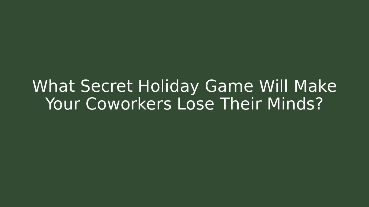 What Secret Holiday Game Will Make Your Coworkers Lose Their Minds?